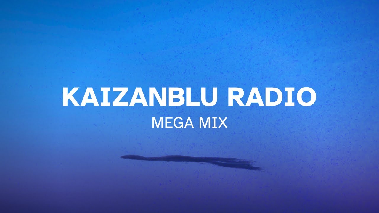 KaizanBlu Radio • Mega Mix