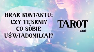 BRAK KONTAKTU: CZY TĘSKNI? CO SOBIE UŚWIADOMIŁ? #wybierzkartę #tarotmiłość