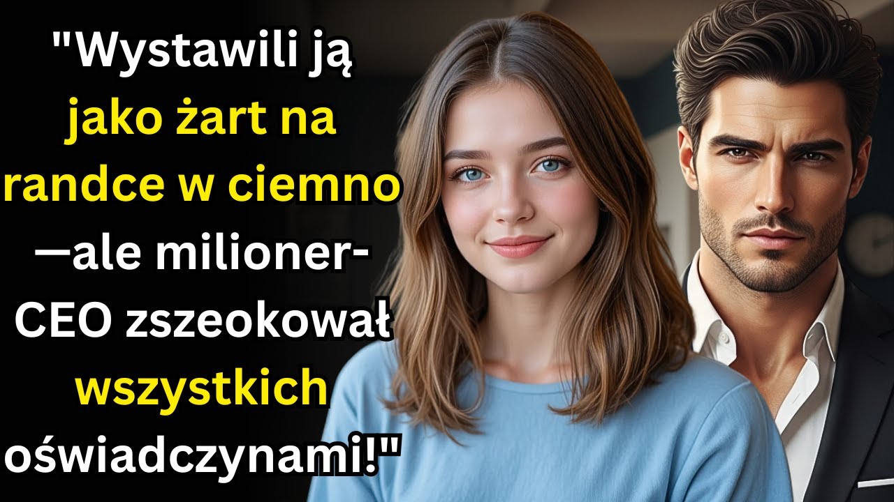 Wystawili ją jako żart na randce w ciemno—ale milioner CEO zszeokował wszystkich oświadczynami