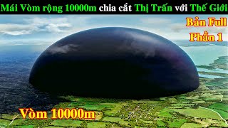 Mái Vòm rộng 10000m chia cắt Một Thị Trấn với Thế Giới | REVIEW PHIM Under The Dome Bản Full phần 1