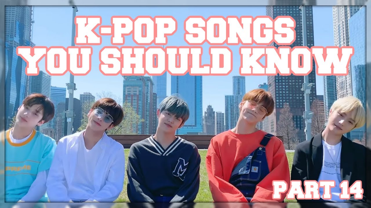 K-Pop Songs You Should Know! (Part 14)