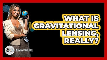 What Is Gravitational Lensing, Really? - Physics Frontier
