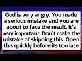 🧾God is very angry. You made a serious mistake and you are about to face the result. Its very urgent