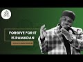 FORGIVE FOR IT IS RAMADAN BY USTADH ABDUL RASHID