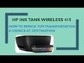 HP Ink Tank Series Printers : Repacking the printer for transportation & Unpacking at Destination