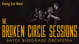 Hayde Bluegrass Orchestra - Going Out West | The Broken Circle Sessions - Live at OCH
