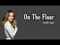 Jennifer Lopez, Pitbull - On the Floor (Lyrics)