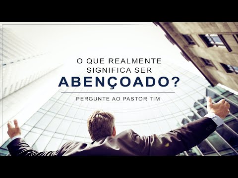 O Que Realmente Significa Ser Abençoado? - Pergunte Ao Pastor Tim