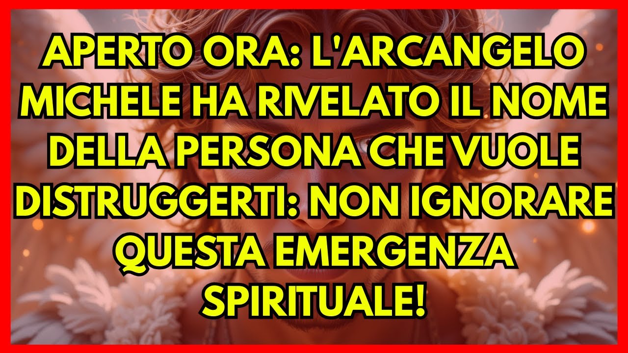 🚨 APERTO ORA: L'ARCANGELO MICHELE HA RIVELATO IL NOME DELLA PERSONA CHE VUOLE DISTRUGGERTI...