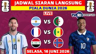 2026 WORLD CUP LIVE BROADCAST SCHEDULE TONIGHT LIVE TVRI - TUESDAY, JUNE 16 - ARGENTINA VS ALGERIA