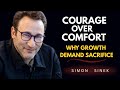 Courage Over Comfort | Why Growth Demands Sacrifice | Inspired By Simon Sinek | Motivational Speech