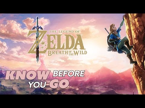 Know Before You Go... THE LEGEND OF ZELDA: BREATH OF THE WILD