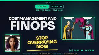 CV0-004 CompTIA Cloud+ · Lesson 38: Master Cloud FinOps and Cut Waste