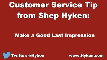 Customer Service Expert Tip: The Importance of a Last Impression
