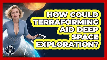 How Could Terraforming Aid Deep Space Exploration? - All About Astronauts