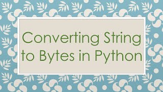 Converting String to Bytes in Python