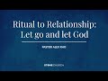November 13th, 2022 - Ritual to Relationship: - Let Go and Let God
