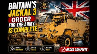 Britain’s Jackal 3 order for the army is complete