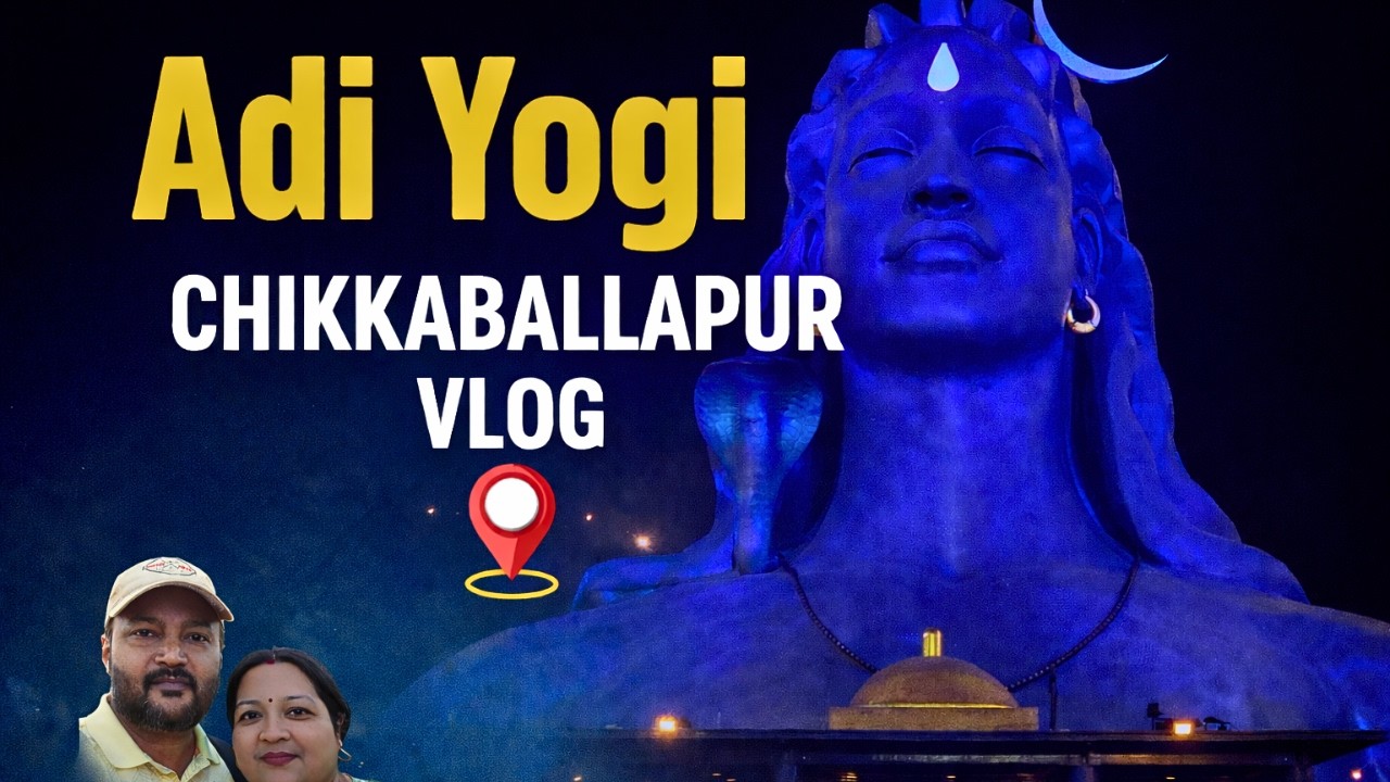 🔱Adi Yogi Chikkaballapur | Complete Travel Guide from Bangalore|Laser Show, Timing, Isha Foundation