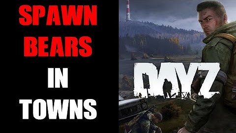 How To Spawn Bears In Urban Villages, Towns & Cities On DayZ Community Server, PC & Console