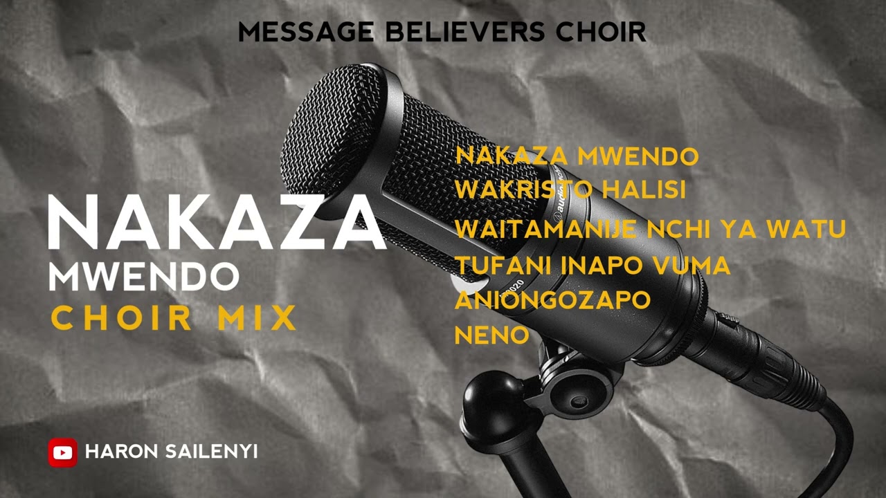 NAKAZA MWENDO CHOIR MIX - MESSAGE BELIEVERS