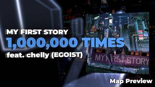 Map Preview | MY FIRST STORY - 1,000,000 TIMES feat. chelly (EGOIST)