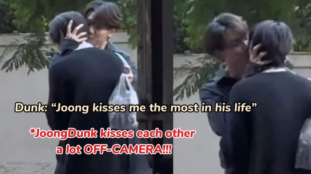[JOONGDUNK] kissing each other a lot OFF-CAMERA & Joong kisses Dunk the most in his life