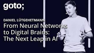From Neural Networks to Digital Brains: The Next Leap in AI • Daniel Lütgehetmann • GOTO 2025
