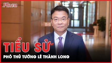 Tiểu sử Phó Thủ tướng Chính phủ Lê Thành Long | Tin nhanh