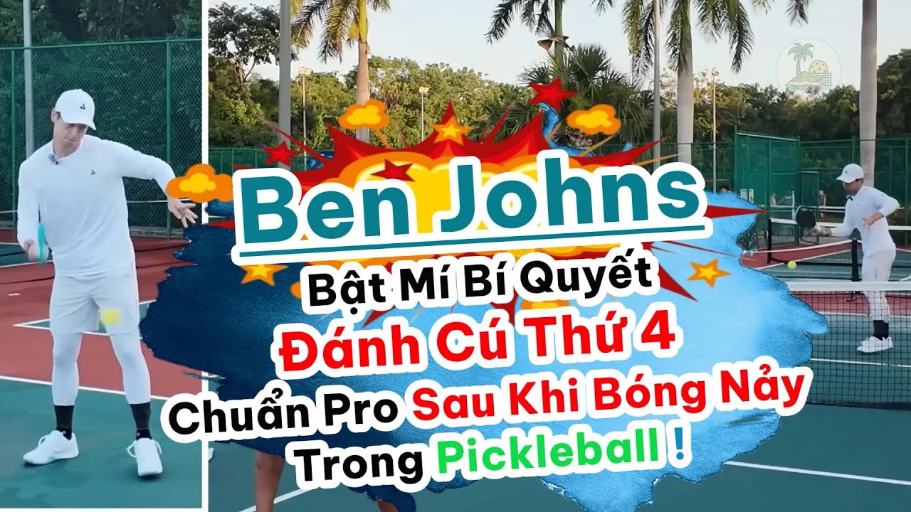 Ben Johns Bật Mí Bí Quyết Đánh Cú Thứ 4 Sau Khi Bóng Nảy Trong Pickleball