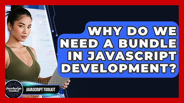 Why Do We Need A Bundle In JavaScript Development? - JavaScript Toolkit