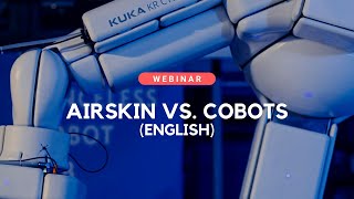AIRSKIN® Webinar: AIRSKIN® vs. Cobots (English)