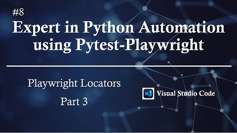 #8 | Playwright Locators - Part 3 | Expert in Python Automation using Pytest-Playwright