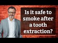 The Impact of Smoking on Tooth Extraction Recovery: Risks and Recommendations