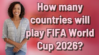 How many countries will play FIFA World Cup 2026?