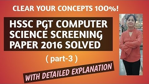 HSSC PGT COMPUTER SCIENCE SCREENING PAPER 2016 SOLVED WITH DETAILED EXPLANATION | PART-3