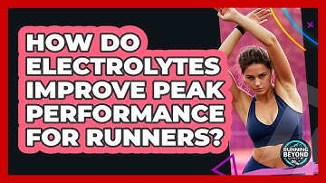 How Do Electrolytes Improve Peak Performance For Runners? - Running Beyond Limits