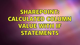 Sharepoint: Calculated column value with IF statements (2 Solutions!!)