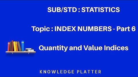 Index Numbers - Part 6 - Quantity and Value Indices - Statistics