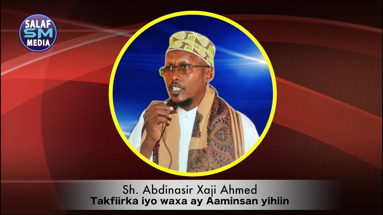 Takfiirka iyo Waxa ay Aamansan yihiin || Sh Abdinasir Xaaji Axmed