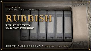 Rubbish: The Tomb They Had Not Finished — LECTIO X