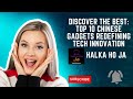Discover the best top 10 chinese gadgets redefining tech innovation  halka ho ja
