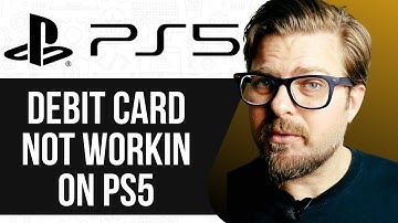 WHY IS MY DEBIT CARD NOT WORKIN ON PS5 -  2025