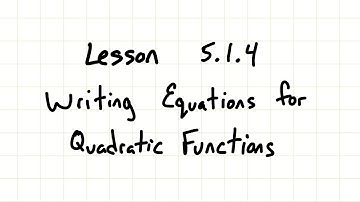 5.1.4 Writing Equations for Quadratic Functions