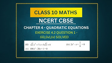 Class 10 Math-CBSE NCERT Solutions-Quadratic Equations - Ex 4.2, Question 1 -  iii), iv), v) solved