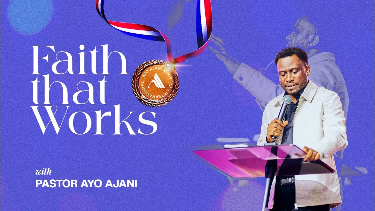 Faith That Works - Pastor Ayo Ajani