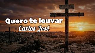 Quero te louvar | CARLOS JOSÉ E A HARPA CRISTÃ