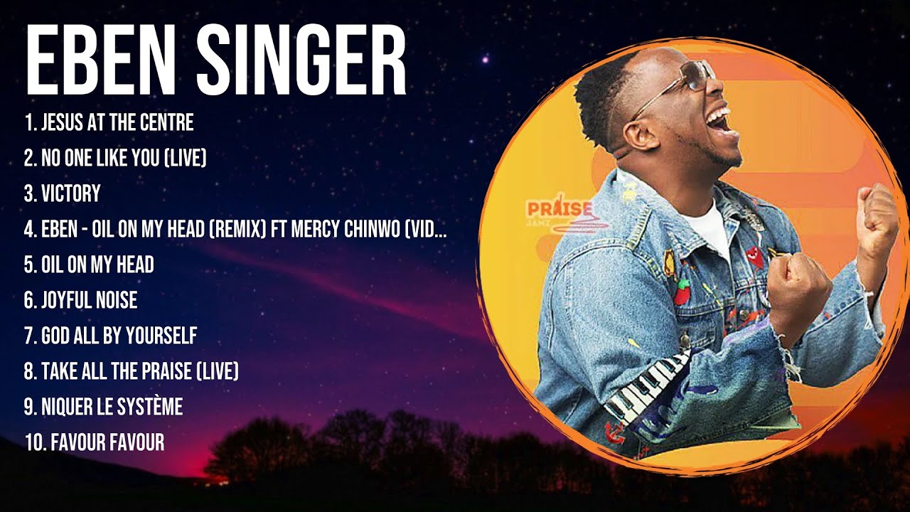 Special Eben Singer Songs Playlist 2024 ~ Praise and Worship Songs Playlist All TIME
