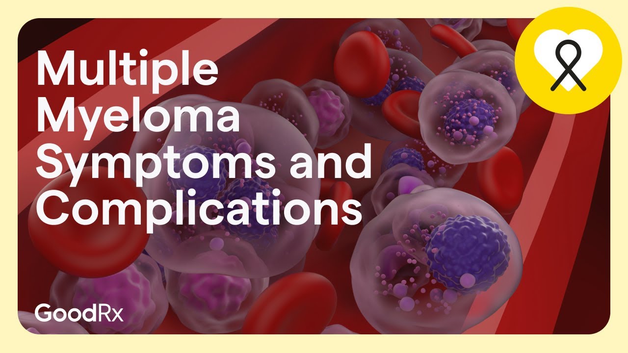 The Symptoms and Complications of Multiple Myeloma | GoodRx - YouTube