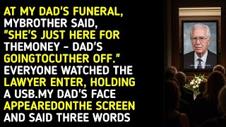 AT MY DAD'S FUNERAL, MY BROTHER SAID,SHE'S JUST HERE FOR THE MONEY - DAD'S GOING TO CUT HER OFF...